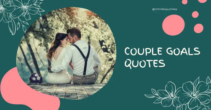 75+ BEST Couple Goals Quotes To Inspire You And Your Partner