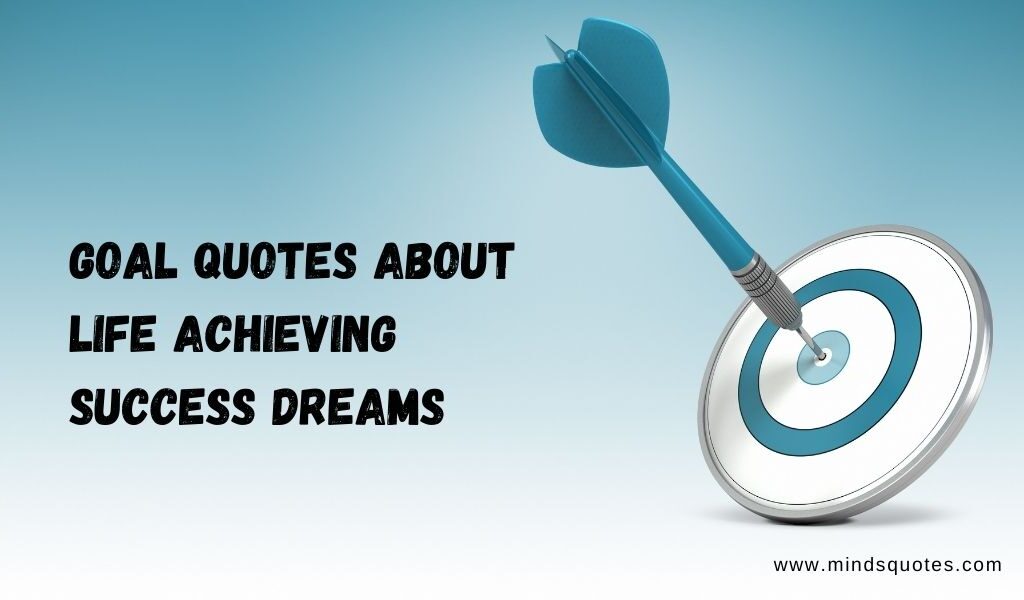 450+ Best Goal Quotes About Life Achieving Success Dreams