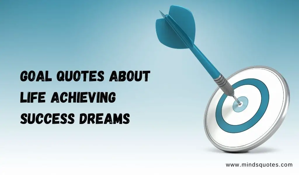 450+ Best Goal Quotes About Life Achieving Success Dreams
