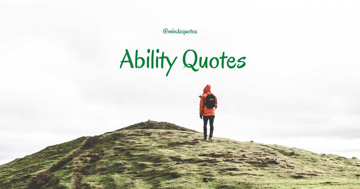 70 Famous Ability Quotes to Inspire You to Never Give Up