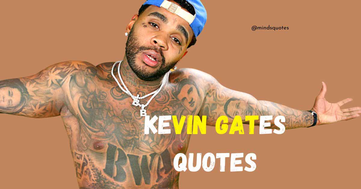 150+ Best Kevin Gates Quotes That Will Make Your Day