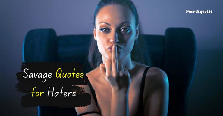 186+ BEST Savage Quotes for Haters and Jealousy