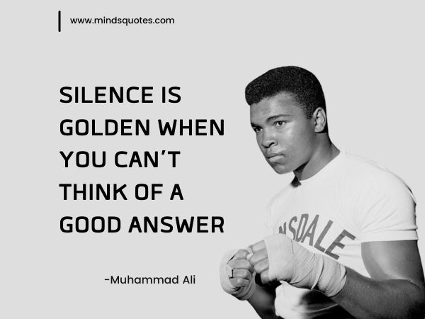 90+ BEST Silence Quotes To Help You Deal With Daily Pressure 8 silence quotes -Muhammad Ali