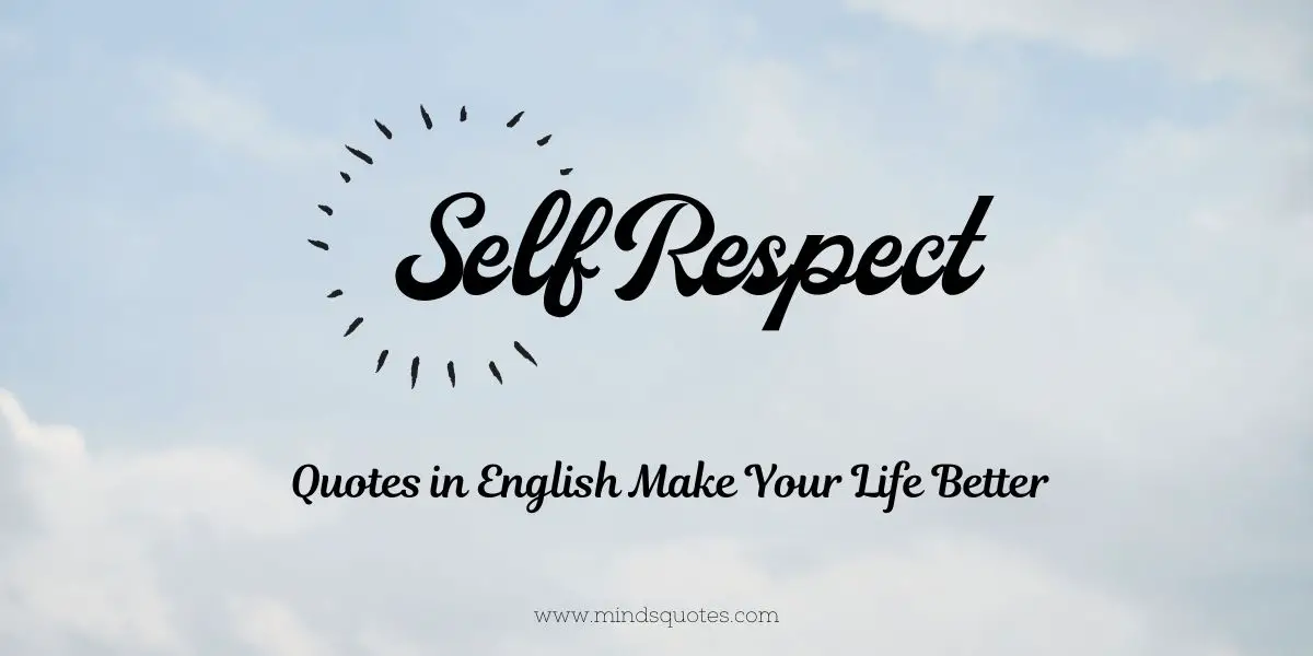 175 Self Respect Quotes in English Make Your Life Better