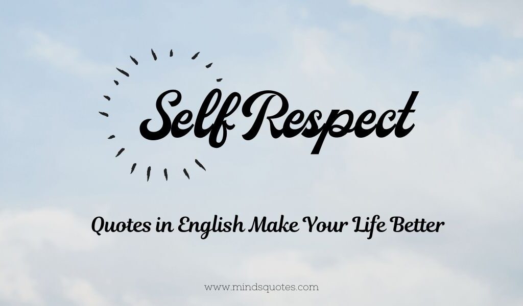 175+ BEST Self Respect Quotes in English Make Your Life Better