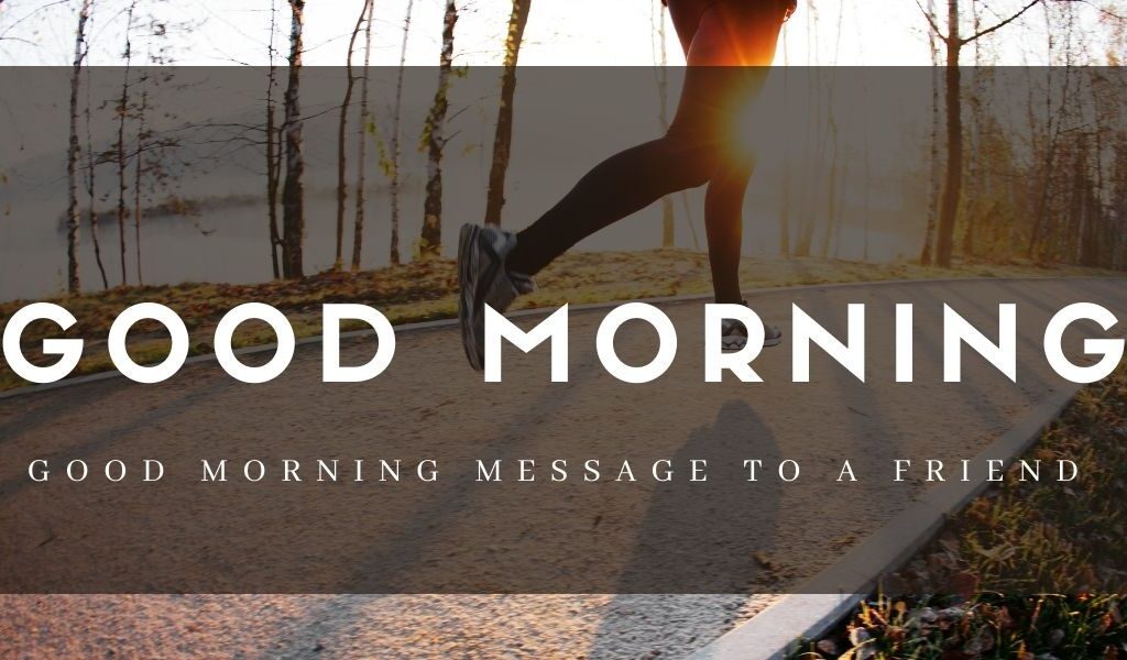 65 BEST Good Morning Message to a Friend