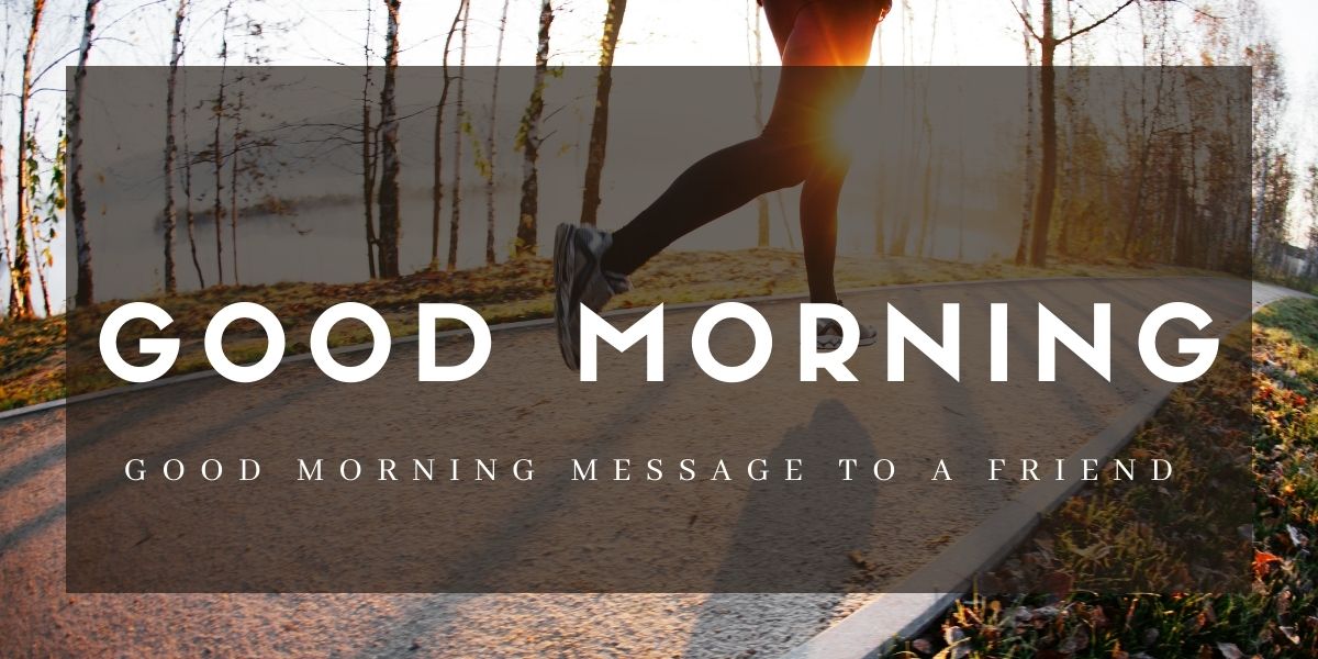 65+ BEST Good Morning Message To a Friend 
