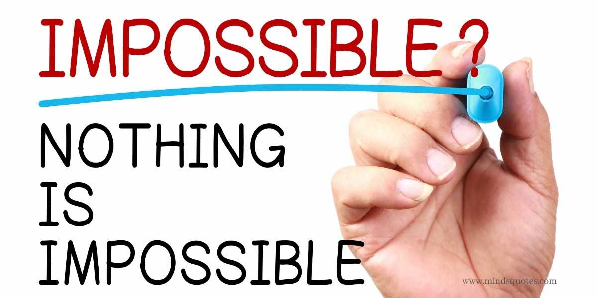 75 BEST Nothing Impossible Quotes To Motivate You