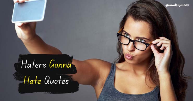 67 Haters Gonna Hate Quotes To Help You Deal With Negativity
