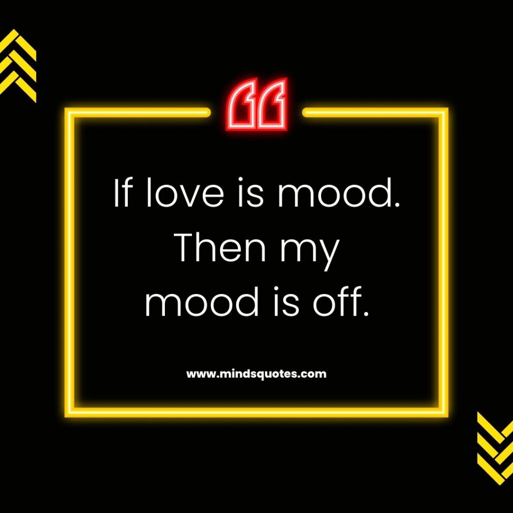 97 Inspiring Mood Off Quotes To Help You Get Through A Bad Day 13 Mood off Quotes for Love