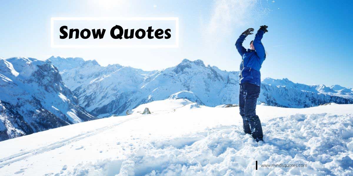 95 Best Snow Quotes To Make You Smile On A Cold Winter Day