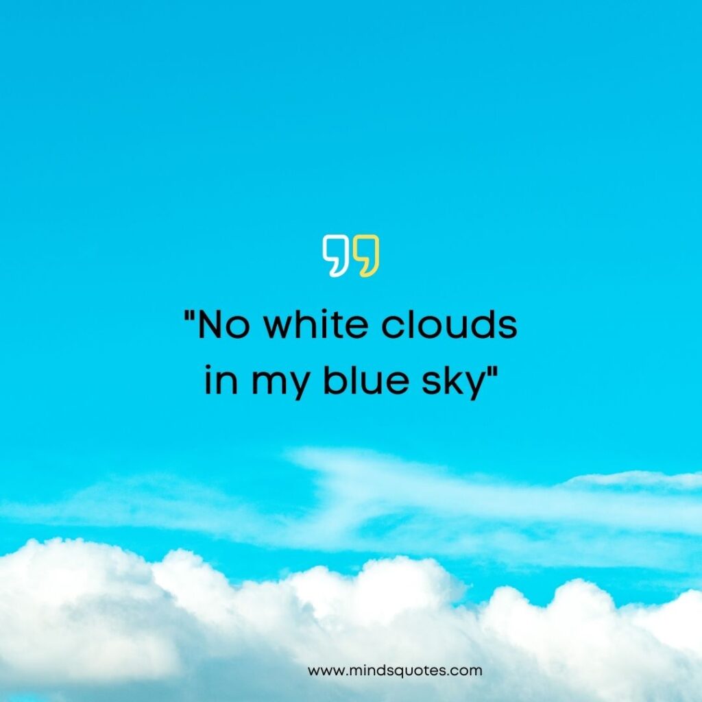 75 Most Beautiful Blue Sky Quotes To Brighten Your Day 19 Blue Sky captions for Instagram short