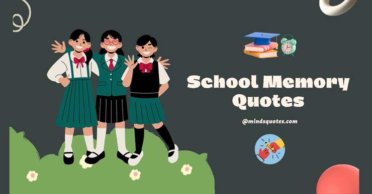 100+ BEST School Memory Quotes To Missing School Memories