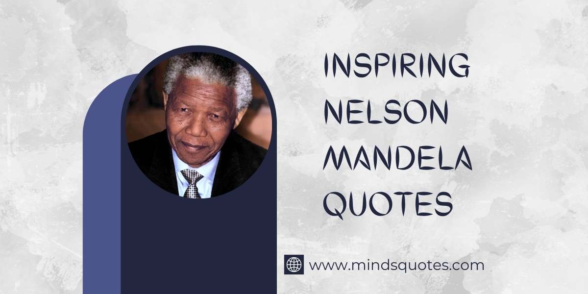 100+ BEST Inspiring Nelson Mandela Quotes [Birth 18 July]