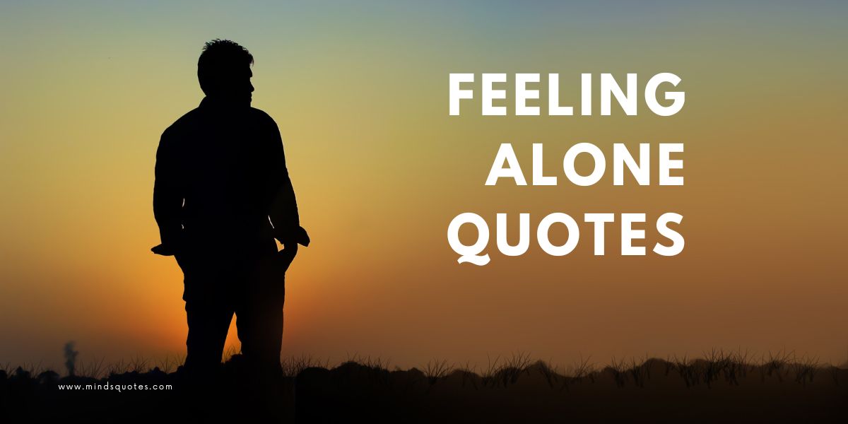 100 Feeling Alone Quotes That Will Resonate With You