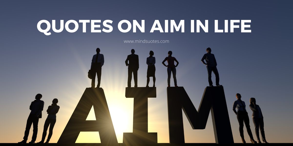 70 Quotes On Aim in Life to Help You Achieve Your Goals