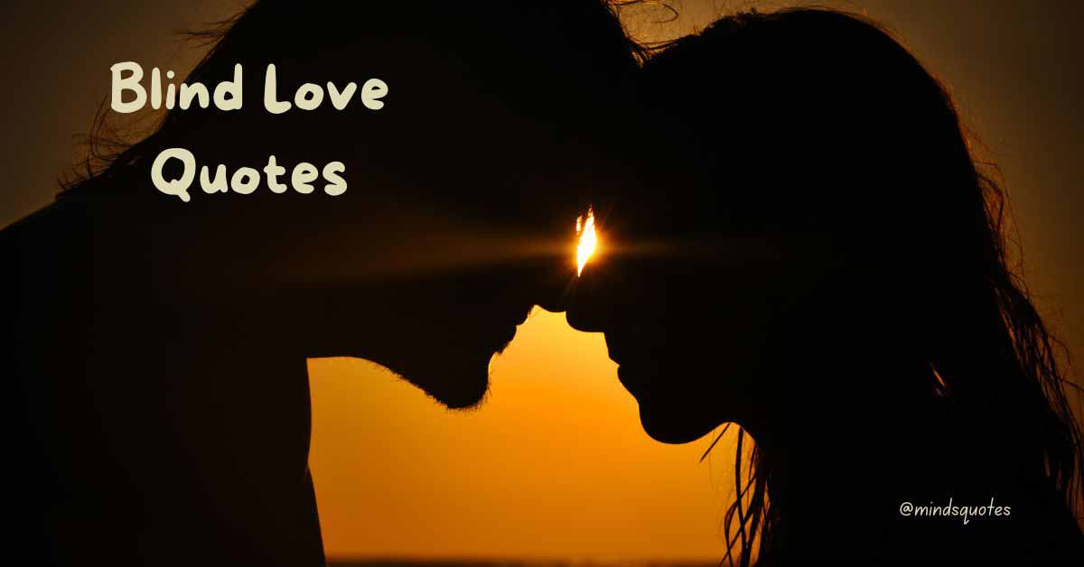 113+ BEST Blind Love Quotes About The Power Of Love