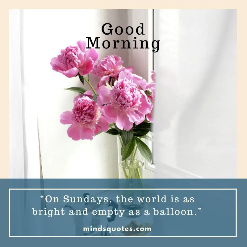 85 BEST Sunday Morning Quotes to Inspire You Every Week 10 Special good morning Quotes & Messages in English