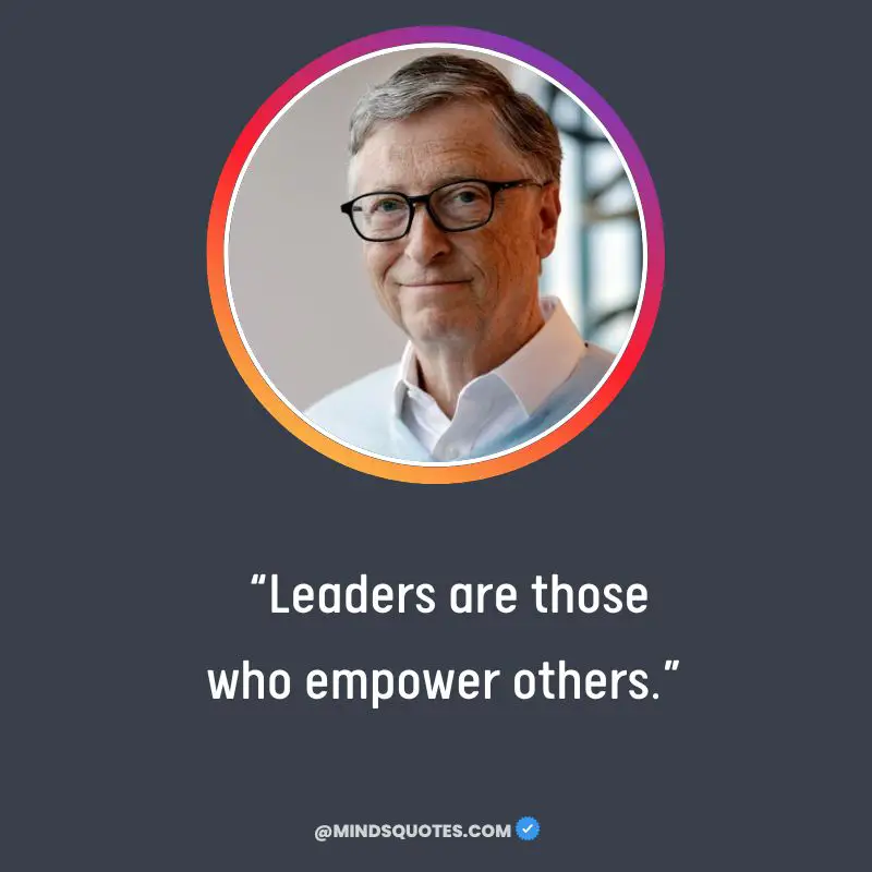 81 Most Profound Bill Gates Quotes on Life, Success 6 quotes from Bill Gates on Leaders
