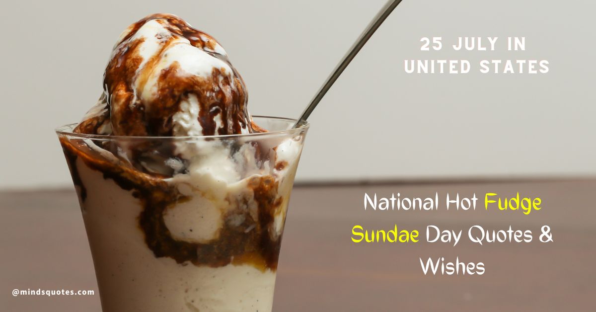 50 National Hot Fudge Sundae Day Quotes, Wishes & Messages