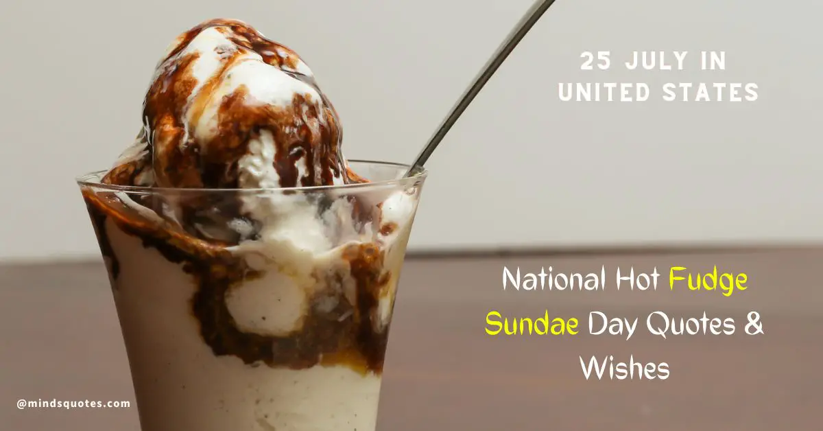 50 National Hot Fudge Sundae Day Quotes, Wishes & Messages