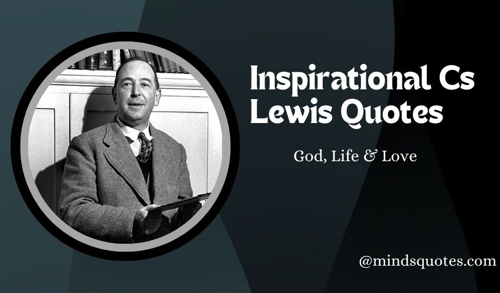 41+ BEST Inspirational Cs Lewis Quotes on God, Life & Love