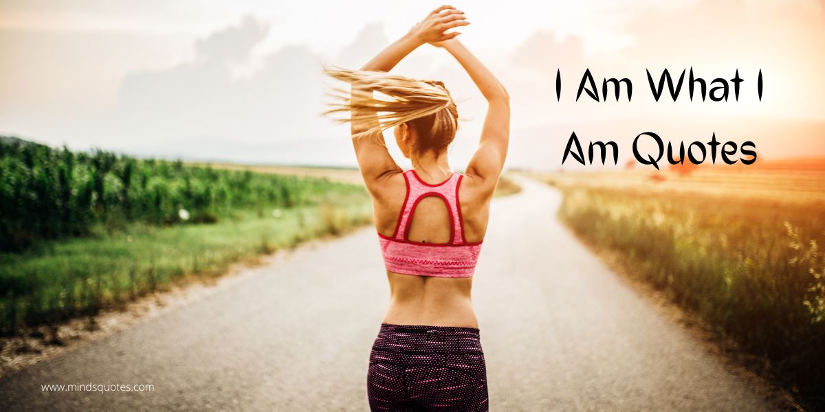 50 Inspiring I Am What I Am Quotes & Saying With Images
