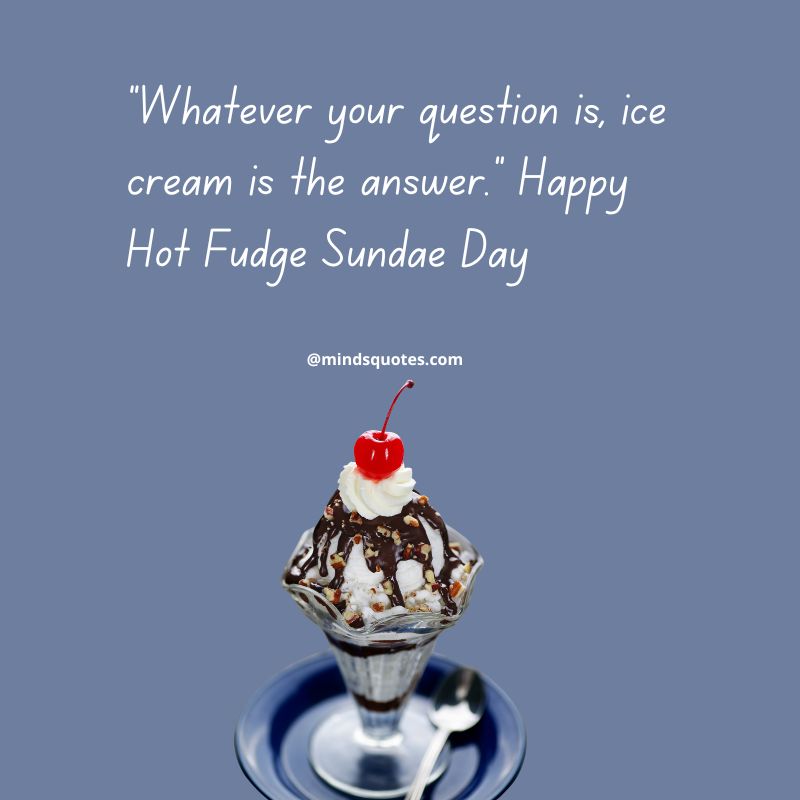 50 National Hot Fudge Sundae Day Quotes, Wishes & Messages 5 National Hot Fudge Sundae Day Wishes 2022