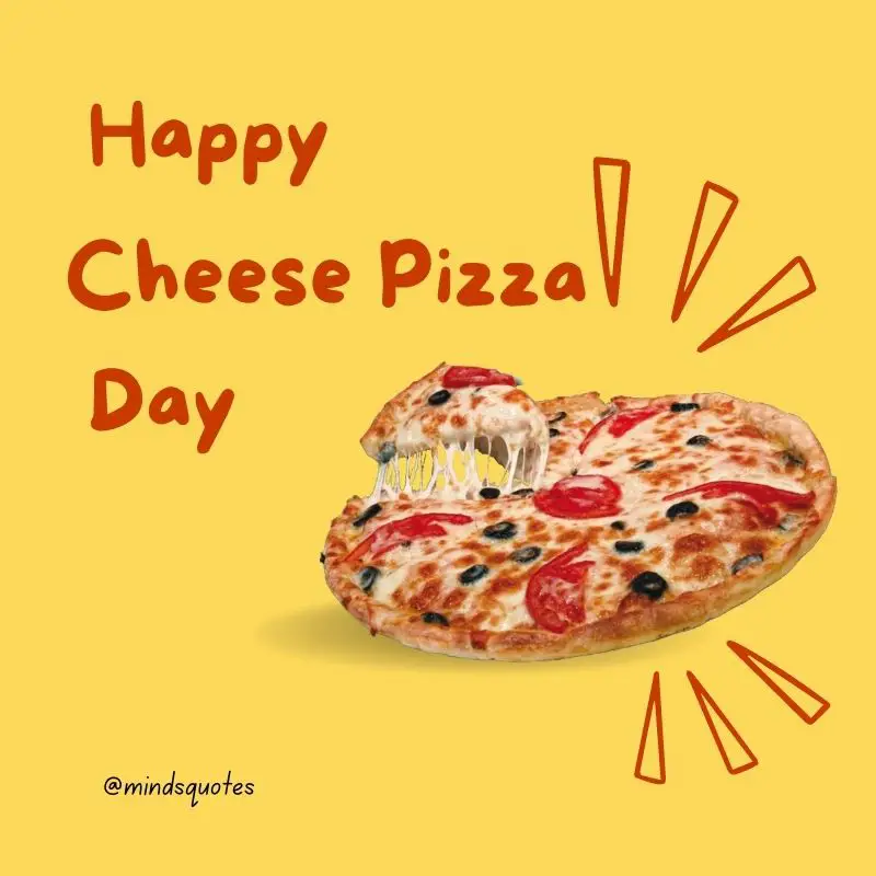 35 BEST National Cheese Pizza Day Quotes, Wishes & Captions 16 Happy National Cheese Pizza Day