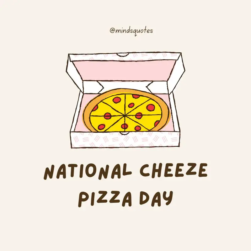 35 BEST National Cheese Pizza Day Quotes, Wishes & Captions 14 Happy National Cheeze Pizza Day