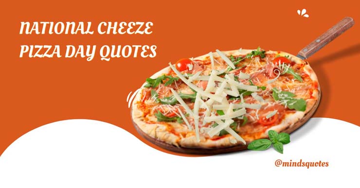 35 BEST National Cheeze Pizza Day Quotes, Wishes & Captions