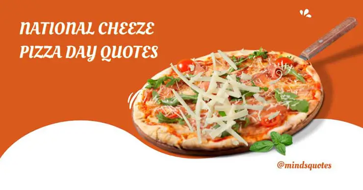 35 BEST National Cheeze Pizza Day Quotes, Wishes & Captions