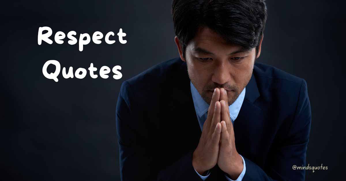 107+ BEST Respect Quotes That Everyone Needs To Know