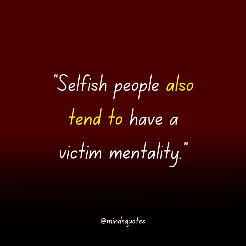 The 137 Popular Selfish Quotes in English Of All Time 45 Selfish Quotes for Her