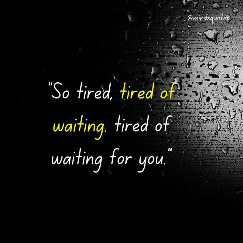 105 BEST Waiting Quotes That Will Make You Think 19 Tired of Waiting Quotes