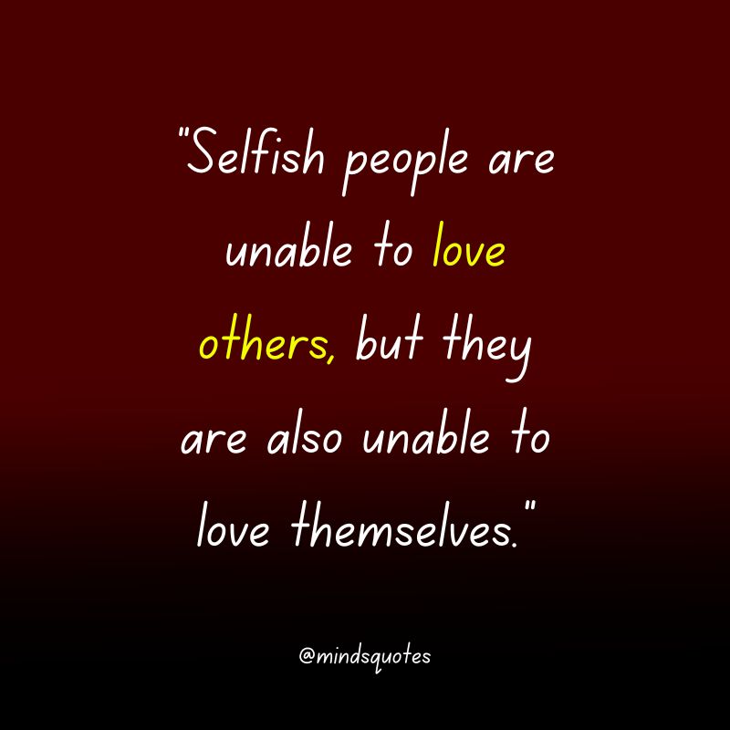 The 137 Popular Selfish Quotes in English Of All Time 41 love heartless selfish quotes