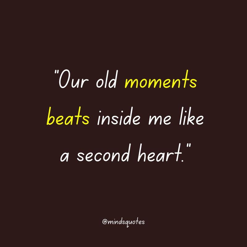 135 BEST Memories Quotes To Help You Cherish The Past 34 old memories quotes