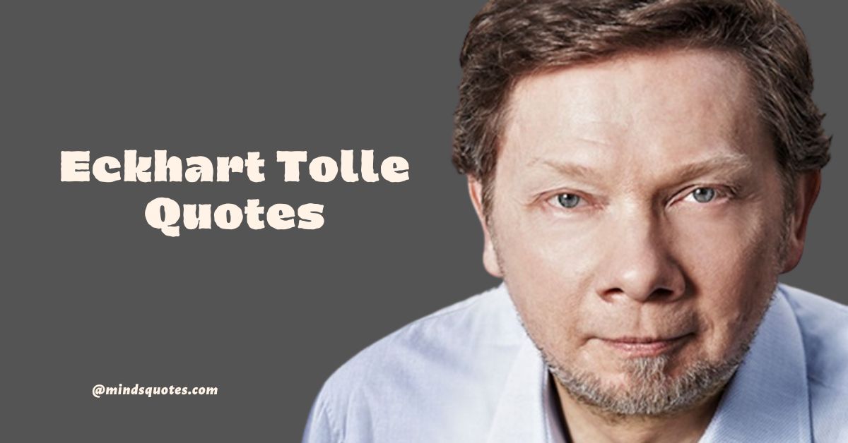 62+ Powerful Eckhart Tolle Quotes That Will Change Your Life