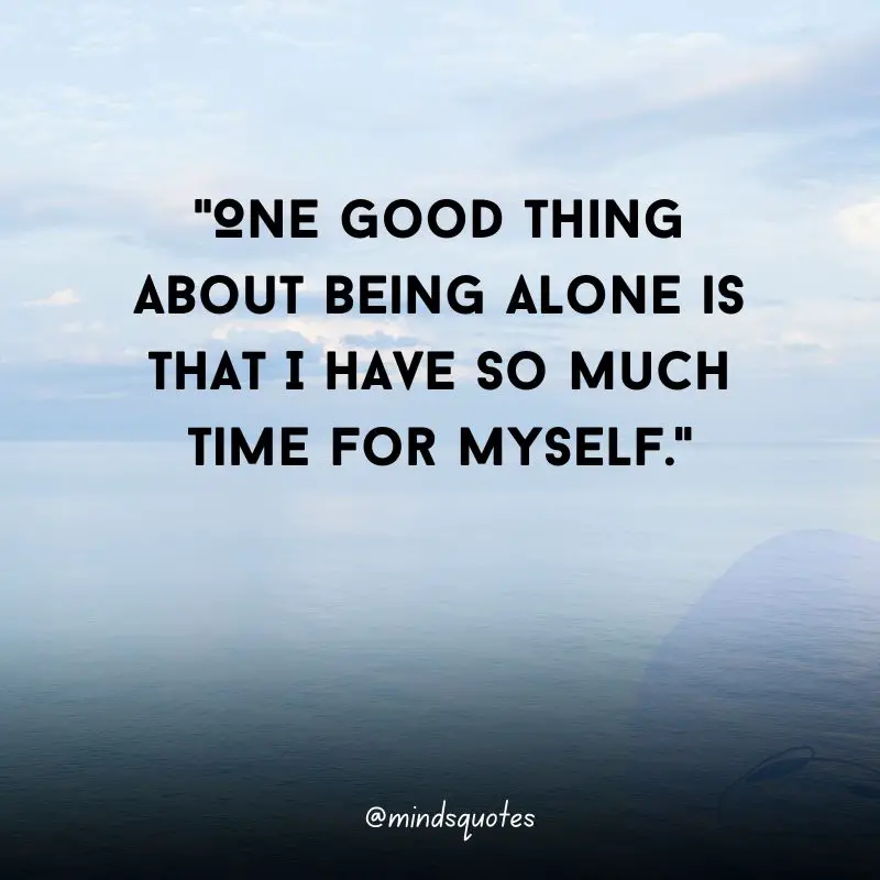 107 Famous Alone Quotes To Help You Feel Less Loneliness 7 being alone quotes
