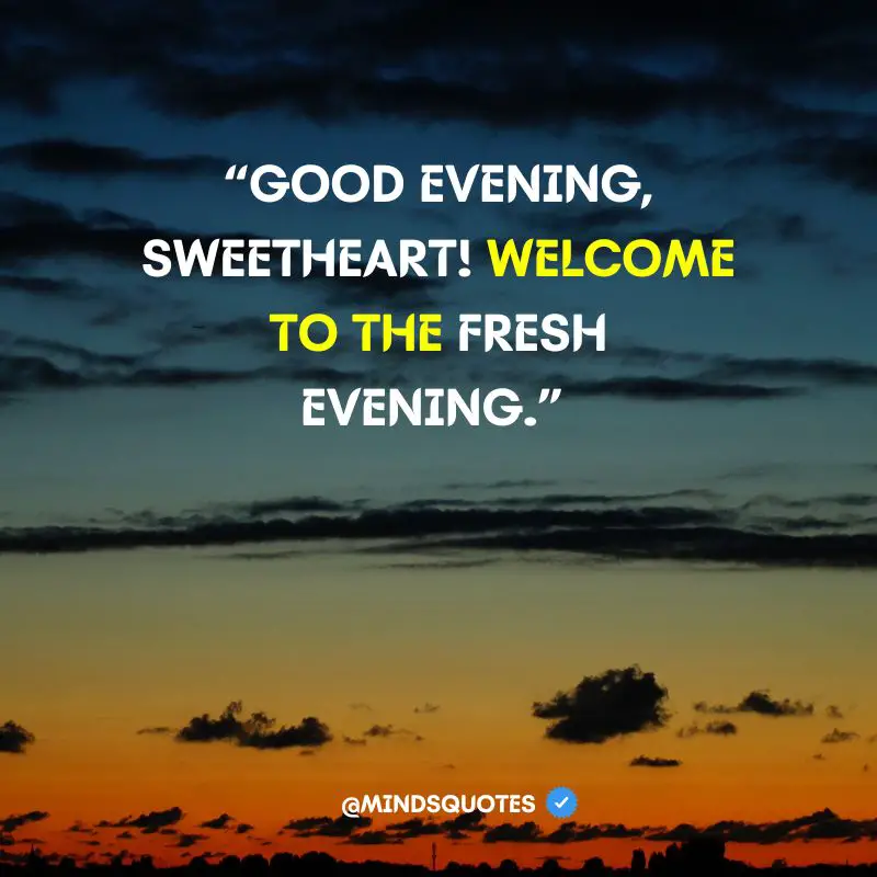 50 Famous Good Evening Quotes To Unwind After A Long Day 6 Good Evening Quotes for gf