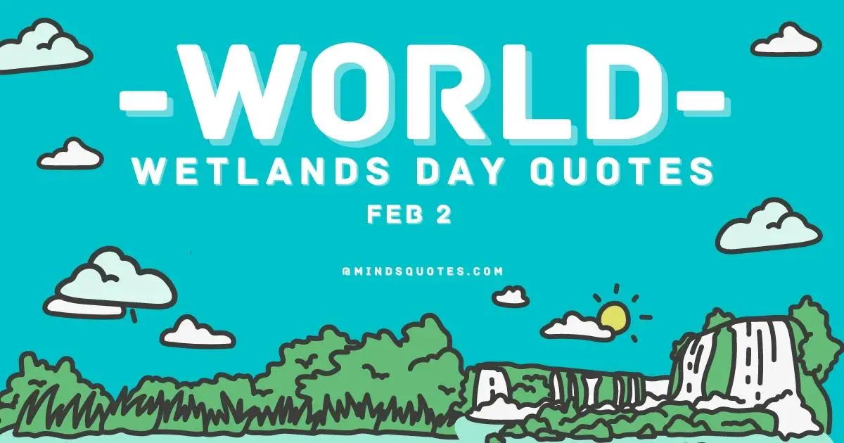 25 Famous World Wetlands Day Quotes, Wishes & Messages 25 Famous World Wetlands Day Quotes, Wishes & Messages