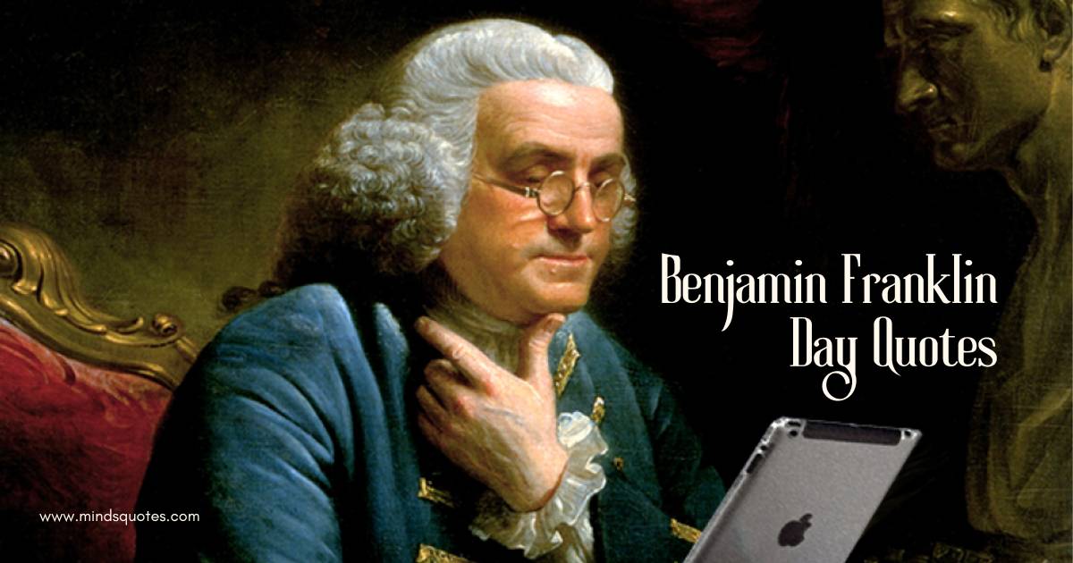 50 Benjamin Franklin Day Quotes, Wishes & Messages 