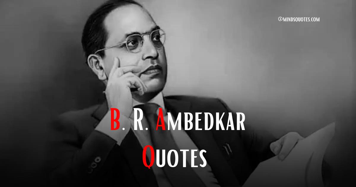 B. R. Ambedkar Quotes: 50 Of His Most Powerful Sayings