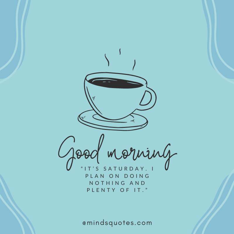 70 Saturday Good Morning Quotes That Will Make You Smile 12 Saturday Morning Funny Quotes