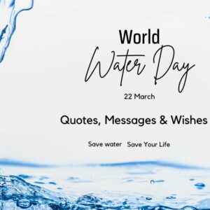 50 Important World Water Day Quotes, Messages & Wishes