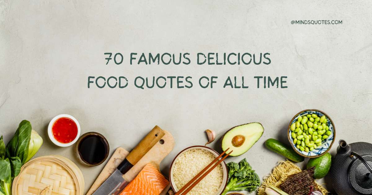 70 Famous Delicious Food Quotes Of All Time