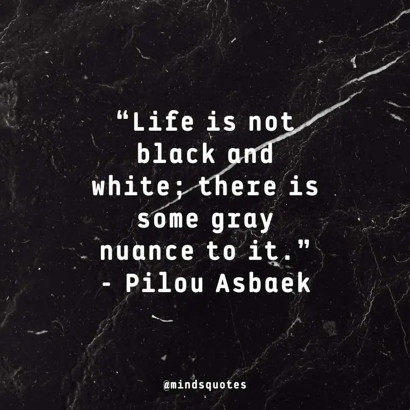 50 Famous Black And White Quotes To Help You See The World 6 Black and White Quotes About Life