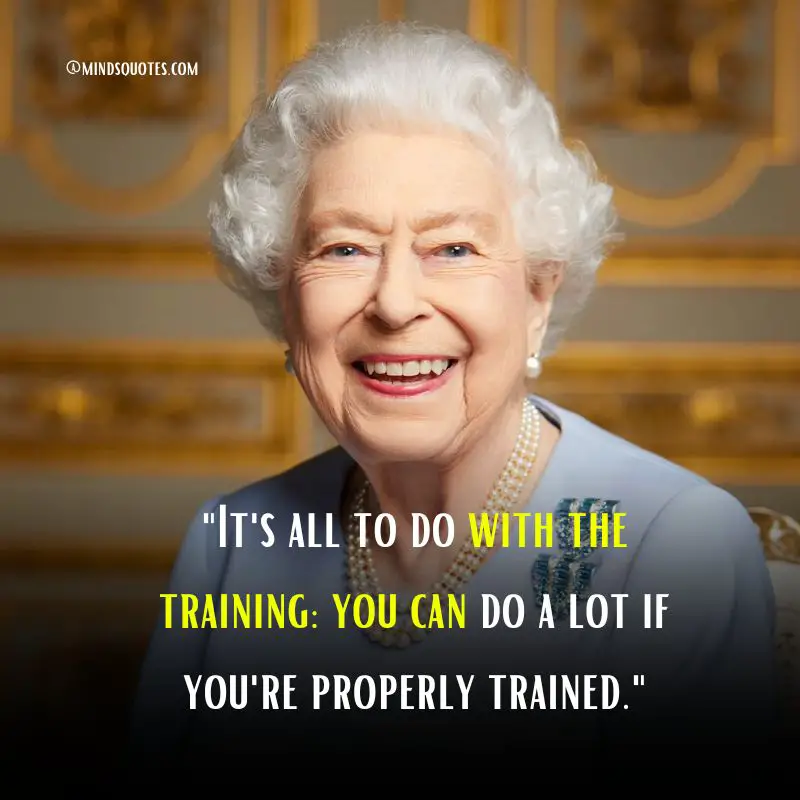 50 Famous Queen Elizabeth Quotes An Inspiration To Us All 7 Queen Elizabeth Quotes About Education