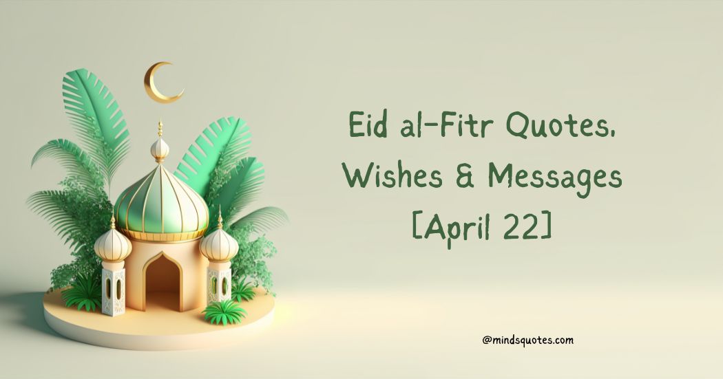 Eid al-Fitr Quotes, Wishes & Messages [April 22]