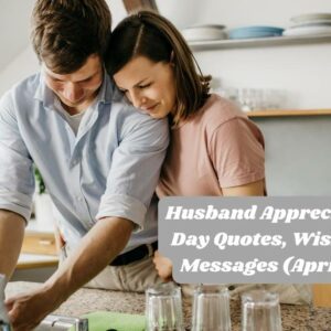 Husband Appreciation Day Quotes, Wishes & Messages (April 15)